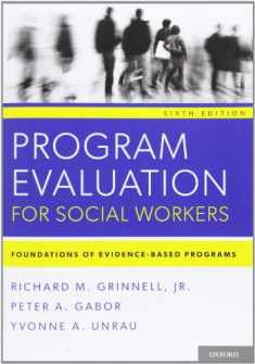 Program Evaluation for Social Workers: Foundations of Evidence-Based Programs (6th Edition)