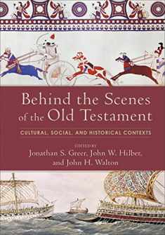 Behind the Scenes of the Old Testament: Cultural, Social, and Historical Contexts