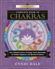 Llewellyn's Complete Book of Chakras: Your Definitive Source of Energy Center Knowledge for Health, Happiness, and Spiritual Evolution (Llewellyn's Complete Book Series, 7)