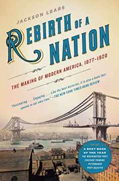 Rebirth of a Nation: The Making of Modern America, 1877-1920 (American History)