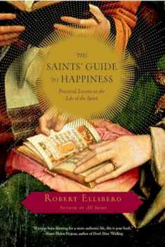 The Saints' Guide to Happiness: Practical Lessons in the Life of the Spirit