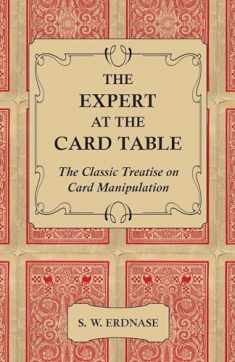 The Expert at the Card Table - The Classic Treatise on Card Manipulation