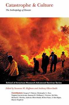 Catastrophe and Culture: The Anthropology of Disaster (School for Advanced Research Advanced Seminar Series)