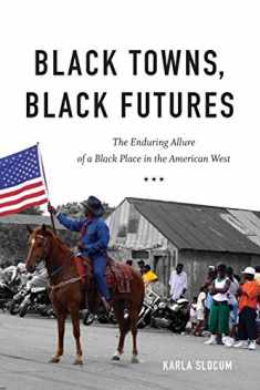 Black Towns, Black Futures: The Enduring Allure of a Black Place in the American West