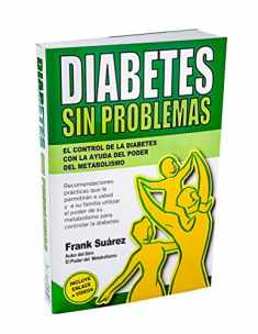 Diabetes Sin Problemas- El Control de la Diabetes con la Ayuda del Poder del Metabolismo Nueva Versión Abreviada Deluxe- Incluye Enlace a Vídeos. (Spanish Edition)