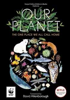 Our Planet: Created in partnership with WWF, Our Planet is a stunning book for children and adults, featuring a foreword by Sir David Attenborough