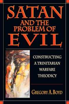Satan and the Problem of Evil: Constructing a Trinitarian Warfare Theodicy