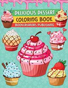 Delicious Desserts Coloring Book: A Delightful Collection of Dessert Designs for Kids (Pancakes, Cupcakes, Ice Cream, Fruits and More)