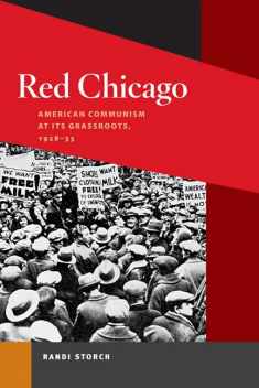 Red Chicago: American Communism at Its Grassroots, 1928-35 (Working Class in American History)