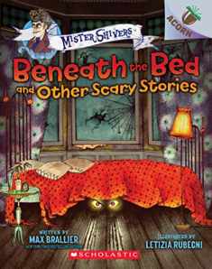 Beneath the Bed and Other Scary Stories: An Acorn Book (Mister Shivers #1) (1)