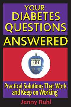 Your Diabetes Questions Answered: Practical Solutions That Work and Keep on Working (Blood Sugar 101 Library)