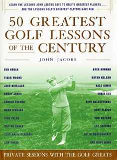 50 Greatest Golf Lessons Of The Century: Private Sessions with the Golf Greats