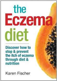 The Eczema Diet: Discover How to Stop and Prevent The Itch of Eczema Through Diet and Nutrition