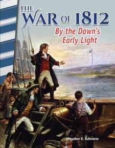The War of 1812: By the Dawn's Early Light - Social Studies Book for Kids - Great for School Projects and Book Reports (Social Studies: Informational Text)