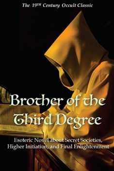 Brother of the Third Degree: Esoteric Novel About Secret Societies, Higher Initiation, and Final Enlightenment