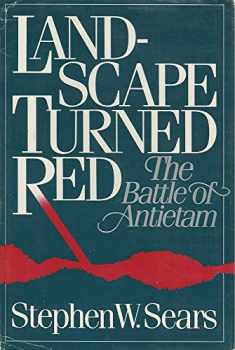 LANDSCAPE TURNED RED: THE BATTLE OF ANTIETAM