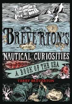 Breverton's Nautical Curiosities: A Book Of The Sea