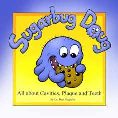 Sugarbug Doug: All About Cavities, Plaque, and Teeth