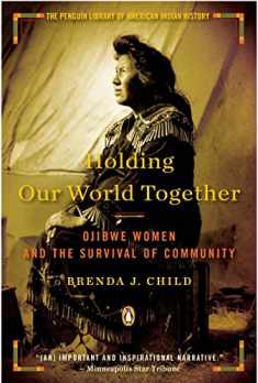 Holding Our World Together: Ojibwe Women and the Survival of Community (Penguin Library of American Indian History)