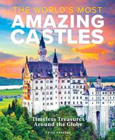 The World's Most Amazing Castles: Timeless Treasures Around the Globe