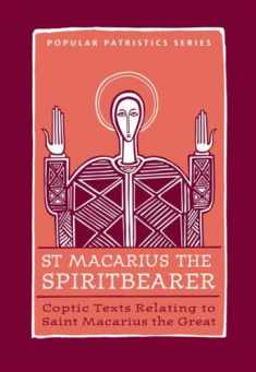 St. Macarius The Spirit Bearer: Coptic Texts Relating To Saint Macarius The Great (ST. VLADIMIR'S SEMINARY PRESS "POPULAR PATRISTICS" SERIES)