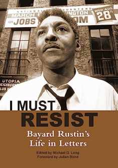 I Must Resist: Bayard Rustin's Life in Letters