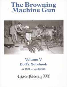 The Browning Machine Gun: Volume 5: Dolf's Notebook