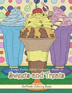 Large Print Adult Coloring Book of Sweets and Treats: An Easy Coloring Book for Adults With Sweet Treats, Deserts, Pies, Cakes, and Tasty Foods to ... for Adults, Teens, Elders and Everyone!)
