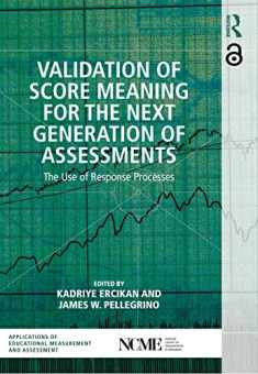 Validation of Score Meaning for the Next Generation of Assessments: The Use of Response Processes (NCME APPLICATIONS OF EDUCATIONAL MEASUREMENT AND ASSESSMENT)
