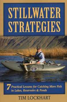 Stillwater Strategies: 7 Practical Lessons for Catching More Fish in Lakes, Reservoirs, & Ponds