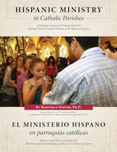 Hispanic Ministry in Catholic Parishes: A Summary Report of Findings from the National Study of Catholic Parishes with Hispanic Ministry (English and Spanish Edition)