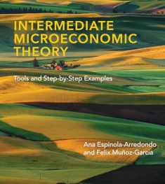 Intermediate Microeconomic Theory: Tools and Step-by-Step Examples