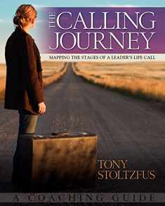 The Calling Journey: Mapping the Stages of a Leader's Life Call - A Coaching Guide