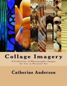 Collage Imagery: A Collection of Photographic Images for Use in Personal Art