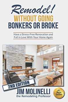 Remodel Without Going Bonkers or Broke: Have a Stress-Free Renovation and Fall In Love With Your Home Again