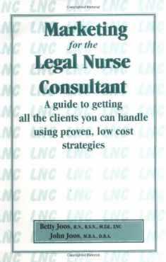 Marketing for the Legal Nurse Consultant: A Guide to Getting All the Clients You Can Handle Using Proven, Lowcost Strategies