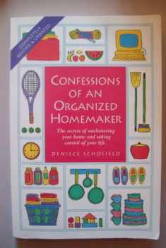 Confessions of an Organized Homemaker: The Secrets of Uncluttering Your Home and Taking Control of Your Life