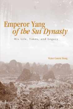 Emperor Yang of the Sui Dynasty: His Life, Times, And Legacy (Suny Series in Chinese Philosophy Ans Culture)