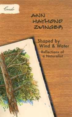 Shaped by Wind and Water: Reflections of a Naturalist (The World As Home)