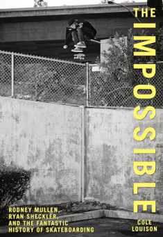 Impossible: Rodney Mullen, Ryan Sheckler, And The Fantastic History Of Skateboarding