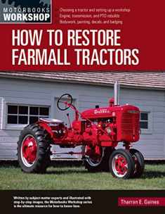 How to Restore Farmall Tractors: - Choosing a tractor and setting up a workshop - Engine, transmission, and PTO rebuilds - Bodywork, painting, decals, and badging (Motorbooks Workshop)