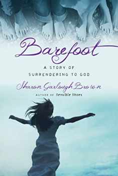 Barefoot: A Story of Surrendering to God (Sensible Shoes Series)