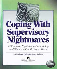 Coping With Supervisory Nightmares: 12 Common Nightmares of Leadership & What You Can Do About Them