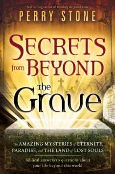 Secrets from Beyond The Grave: The Amazing Mysteries of Eternity, Paradise, and the Land of Lost Souls