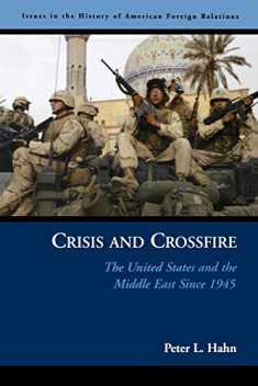 Crisis and Crossfire: The United States and the Middle East Since 1945 (Issues in the History of American Foreign Relations (Paperback))