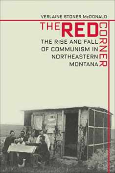Red Corner: The Rise And Fall Of Communism In Northeastern Montana