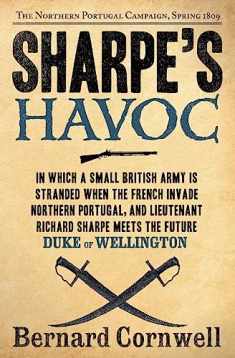 Sharpe's Havoc: Richard Sharpe & the Campaign in Northern Portugal, Spring 1809 (Richard Sharpe's Adventure Series #7)