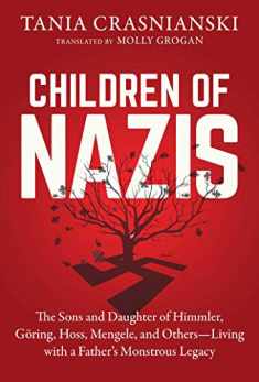Children of Nazis: The Sons and Daughters of Himmler, Göring, Höss, Mengele, and Others― Living with a Father's Monstrous Legacy