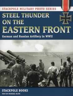 Steel Thunder on the Eastern Front: German and Russian Artillery in WWII (Stackpole Military Photo Series)