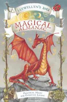 Llewellyn's 2012 Magical Almanac: Practical Magic for Everyday Living (Annuals - Magical Almanac)